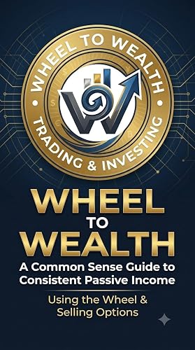 Wheel To Weath : Wheel To Weath A Practical Guide To Consistent Passive Income