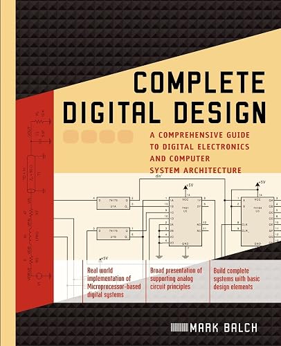 Complete Digital Design: A Comprehensive Guide to Digital Electronics and Computer System Architecture