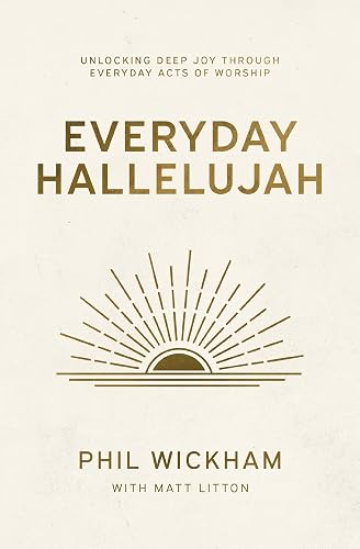 Everyday Hallelujah: Unlocking Deep Joy Through Everyday Acts of Worship