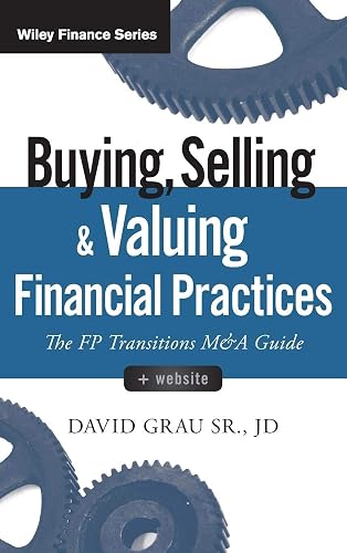 Buying, Selling, and Valuing Financial Practices, + Website: The FP Transitions M&A Guide (Wiley Finance)