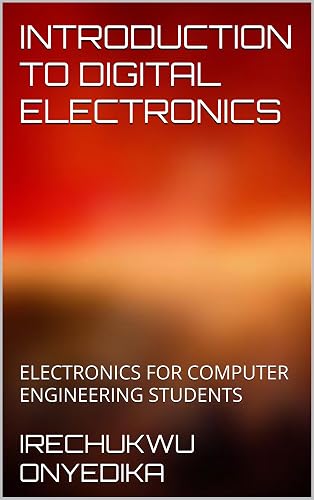 INTRODUCTION TO DIGITAL ELECTRONICS: ELECTRONICS FOR COMPUTER ENGINEERING STUDENTS