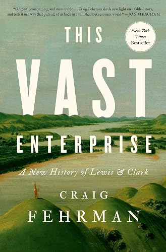This Vast Enterprise: A New History of Lewis & Clark