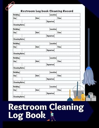 Restroom Cleaning Log Book: Bathroom Cleaning Log Book, Restroom Cleaning Checklist, Daily Janitorial Checklist, Washroom Cleanup Schedule, Cleaning ... Restroom, Toilet, Kitchen, Restaurant, House