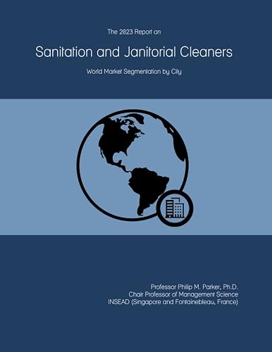 The 2023 Report on Sanitation and Janitorial Cleaners: World Market Segmentation by City