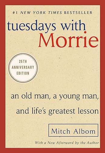Tuesdays with Morrie: An Old Man, a Young Man, and Life's Greatest Lesson, 25th Anniversary Edition
