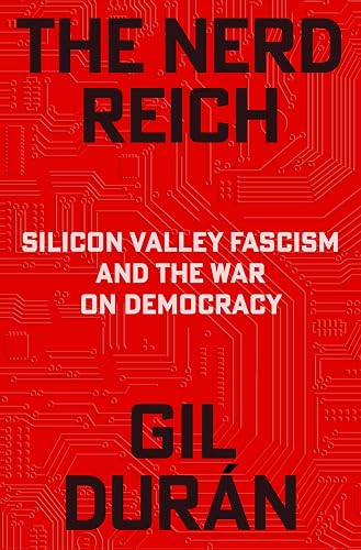 The Nerd Reich: Silicon Valley Fascism and the War on Democracy