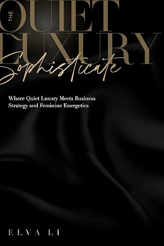 The Quiet Luxury Sophisticate: Where Quiet Luxury Meets Business Strategy and Feminine Energetics