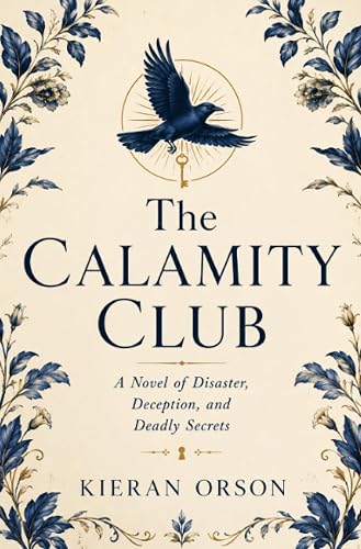 The Calamity Club: A Novel of Disaster, Deception, and Deadly Secrets