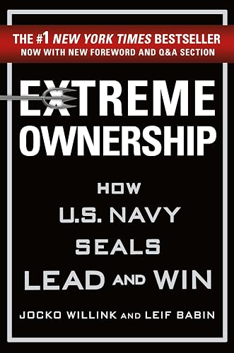 Extreme Ownership: How U.S. Navy SEALs Lead and Win (New Edition) (Extreme Ownership Series, 1)