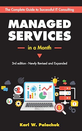 Managed Services in a Month: Build a Successful, Modern Computer Consulting Business in 30 Days