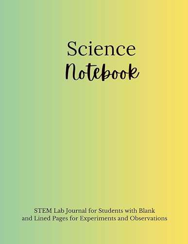 Science Notebook: STEM Lab Journal for Students with Blank and Lined Pages for Experiments and Observations