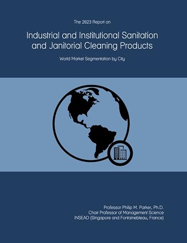 The 2023 Report on Industrial and Institutional Sanitation and Janitorial Cleaning Products: World Market Segmentation by City
