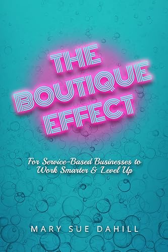 The Boutique Effect: For Service-Based Businesses to Work Smarter & Level Up