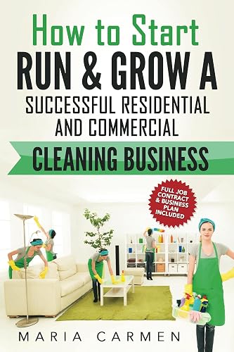 How to Start, Run and Grow a Successful Residential & Commercial Cleaning Business