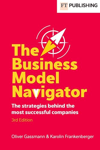 The Business Model Navigator: The strategies behind the most successful companies (Financial Times Series)