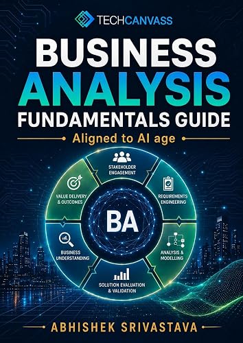 Business Analysis Fundamentals Guide: For the AI Age