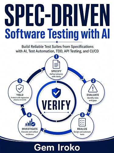 Spec-Driven Software Testing with AI: Build Reliable Test Suites from Specifications with AI, Test Automation, TDD, API Testing, and CI/CD (Spec-Driven AI Engineering Series)