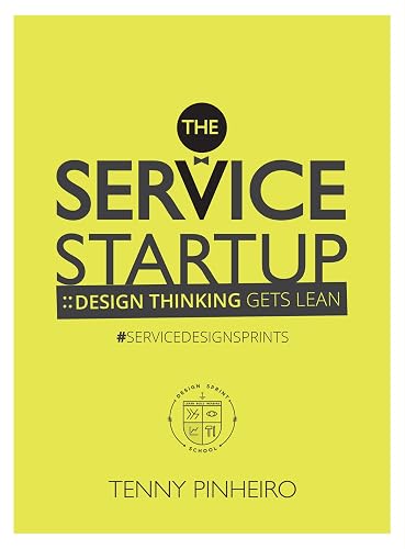 The Service Startup: Design Thinking gets Lean: The First practical guide to Service Design Sprint