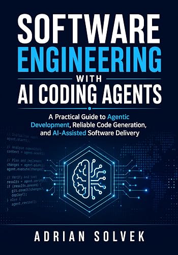 Software Engineering with AI Coding Agents: A Practical Guide to Agentic Development, Reliable Code Generation, and AI-Assisted Software Delivery