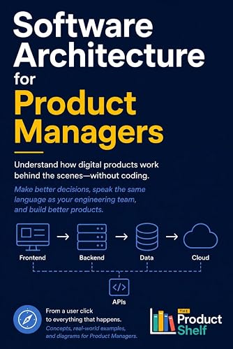 Software Architecture for Product Managers: Understand how a digital product works from the inside without having to code