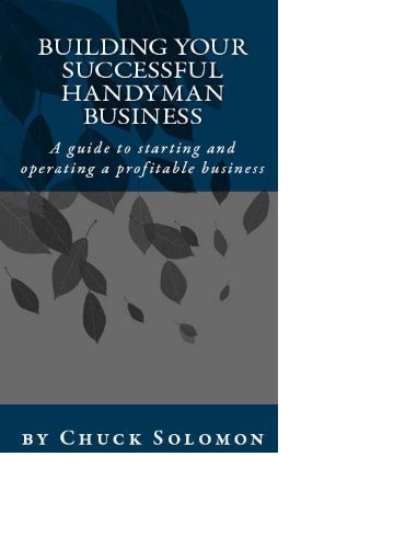 Building Your Successful Handyman Business: A guide to starting and operating a profitable contracting business