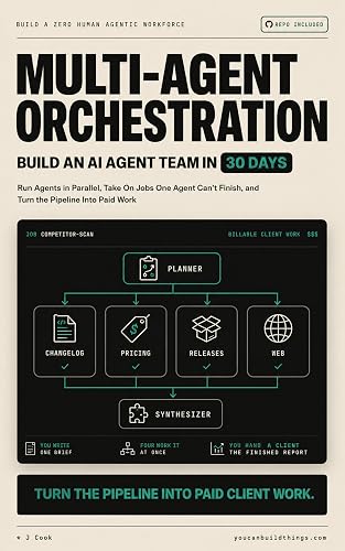 Multi-Agent Orchestration - Build an AI Agent Team in 30 Days: Run Agents in Parallel, Take On Jobs One Agent Can't Finish, and Turn the Pipeline Into Paid Work (AI Agent Systems Playbooks Book 3)