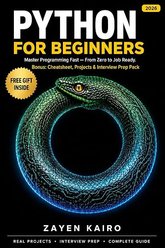 Python For Beginners: Master Python Through Hands-On Projects, Practical Problem Solving, Automation, and the Skills Every Modern Developer Needs to Succeed
