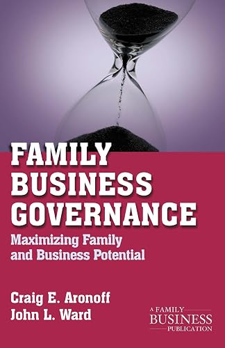 Family Business Governance: Maximizing Family and Business Potential (A Family Business Publication)