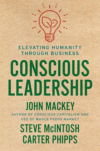 Conscious Leadership: Elevating Humanity Through Business