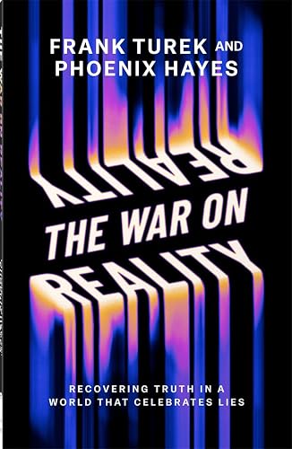 The War on Reality: Recovering Truth in a World That Celebrates Lies