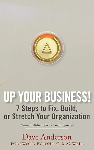 Up Your Business!: 7 Steps to Fix, Build, or Stretch Your Organization