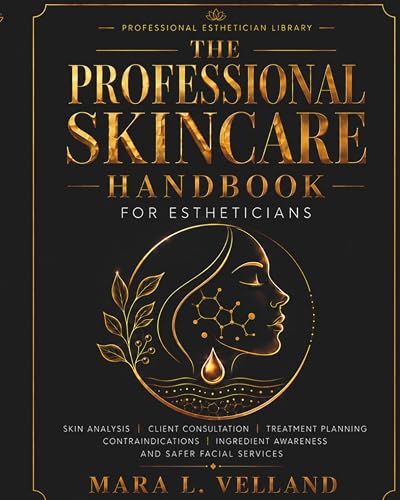 The Professional Skincare Handbook for Estheticians: Skin Analysis, Client Consultation, Treatment Planning, Contraindications, Ingredient Awareness, ... Services (Professional Esthetician Library)