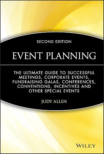 Event Planning: The Ultimate Guide To Successful Meetings, Corporate Events, Fundraising Galas, Conferences, Conventions, Incentives and Other Special Events