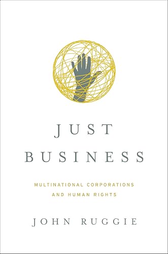 Just Business: Multinational Corporations and Human Rights (Norton Global Ethics Series)
