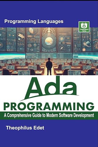 Ada Programming: A Comprehensive Guide to Modern Software Development (Mastering Programming Languages Series)