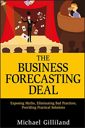 The Business Forecasting Deal: Exposing Myths, Eliminating Bad Practices, Providing Practical Solutions (Wiley and SAS Business Series)